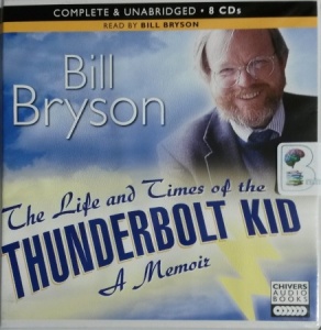 The Life and Times of the Thunderbolt Kid - A Memoir written by Bill Bryson performed by Bill Bryson on CD (Unabridged)